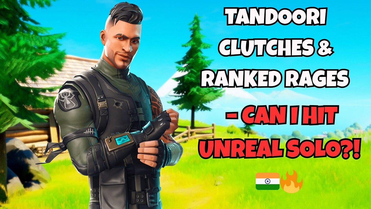 Tandoori Clutches & Ranked Rages – Can I Hit Unreal Solo?! 🇮🇳🔥