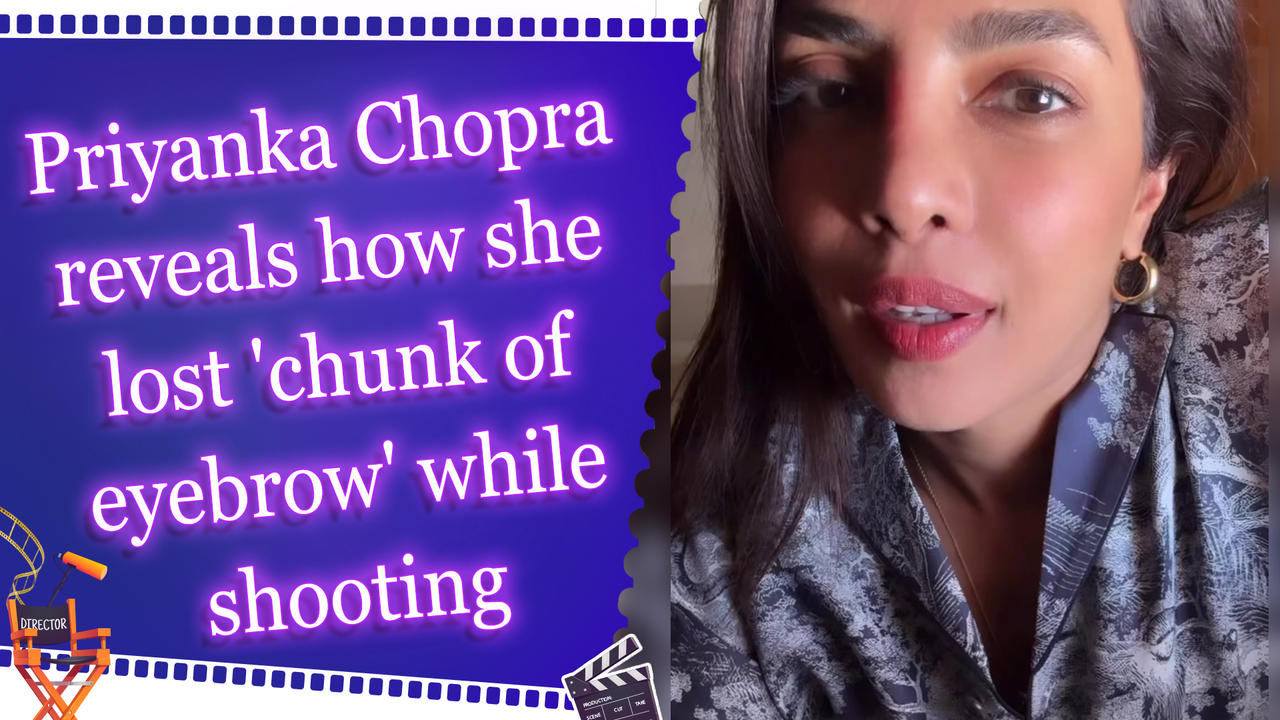 Priyanka Chopra reveals how she lost 'chunk of eyebrow' while shooting