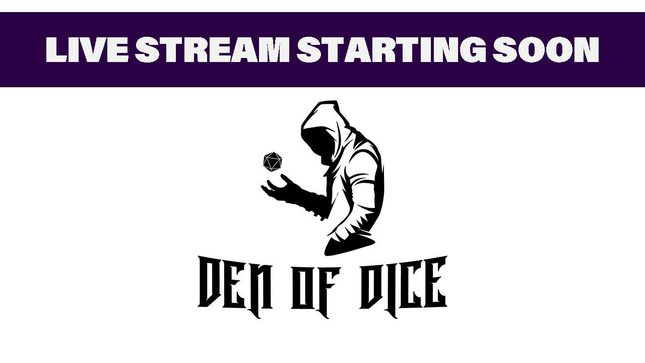 Den of Dice | Live Stream | Starting soon