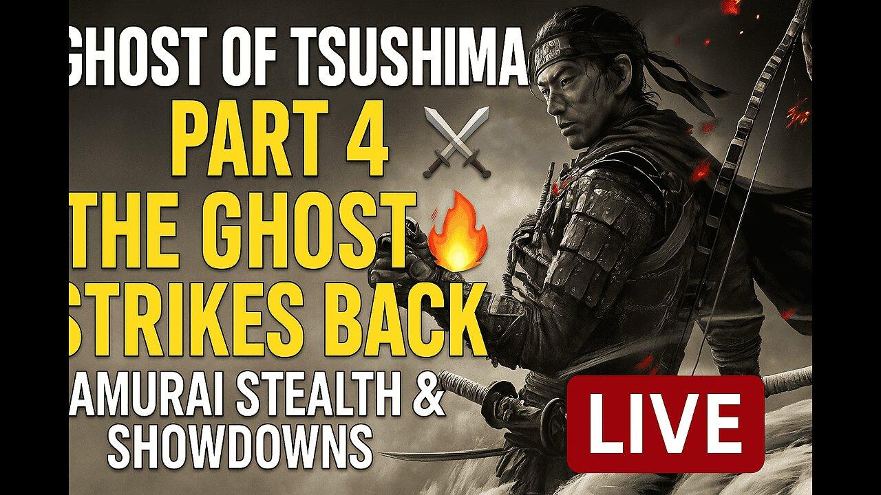 Ghost of Tsushima Part 4: The Ghost Strikes Back ⚔️🔥 | Samurai Stealth & Showdowns LIVE!