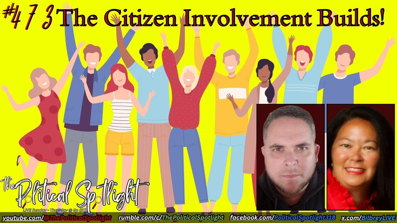 #473 | The Citizen Involvement Builds! | The Political Spotlight