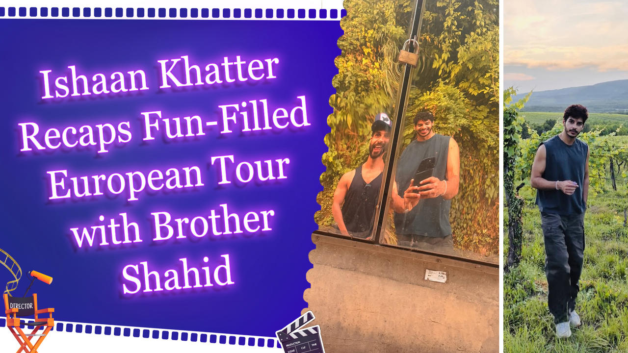 Ishaan Khatter bids farewell to Europe after memorable trip with brother Shahid Kapoor