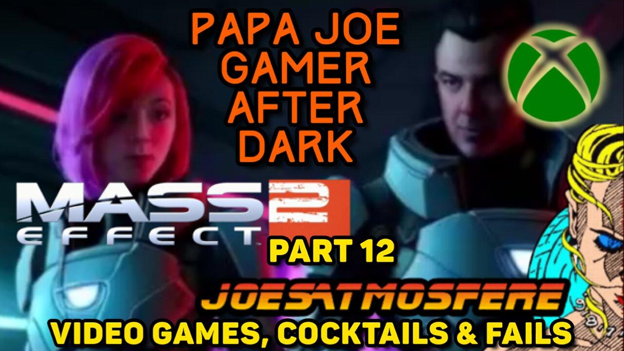 Papa Joe Gamer Before Dark: Mass Effect 2 Part 12, Cocktails & Fails!