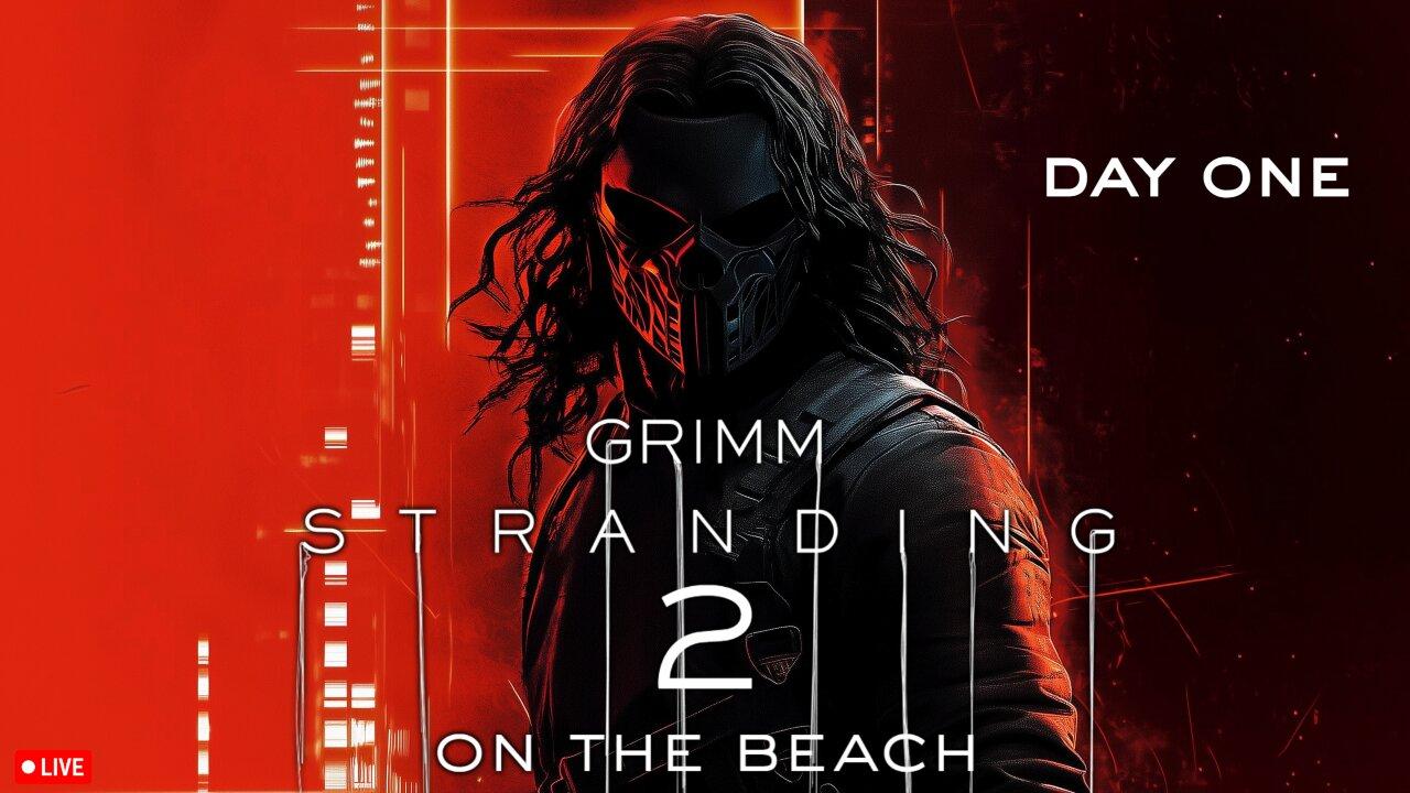 🔴LIVE • GRIMM HOLLYWOOD • GRIMM STRANDING 2 • DAY 1 • STREAM DON'T END TIL I BEAT DEATH STRANDING 2