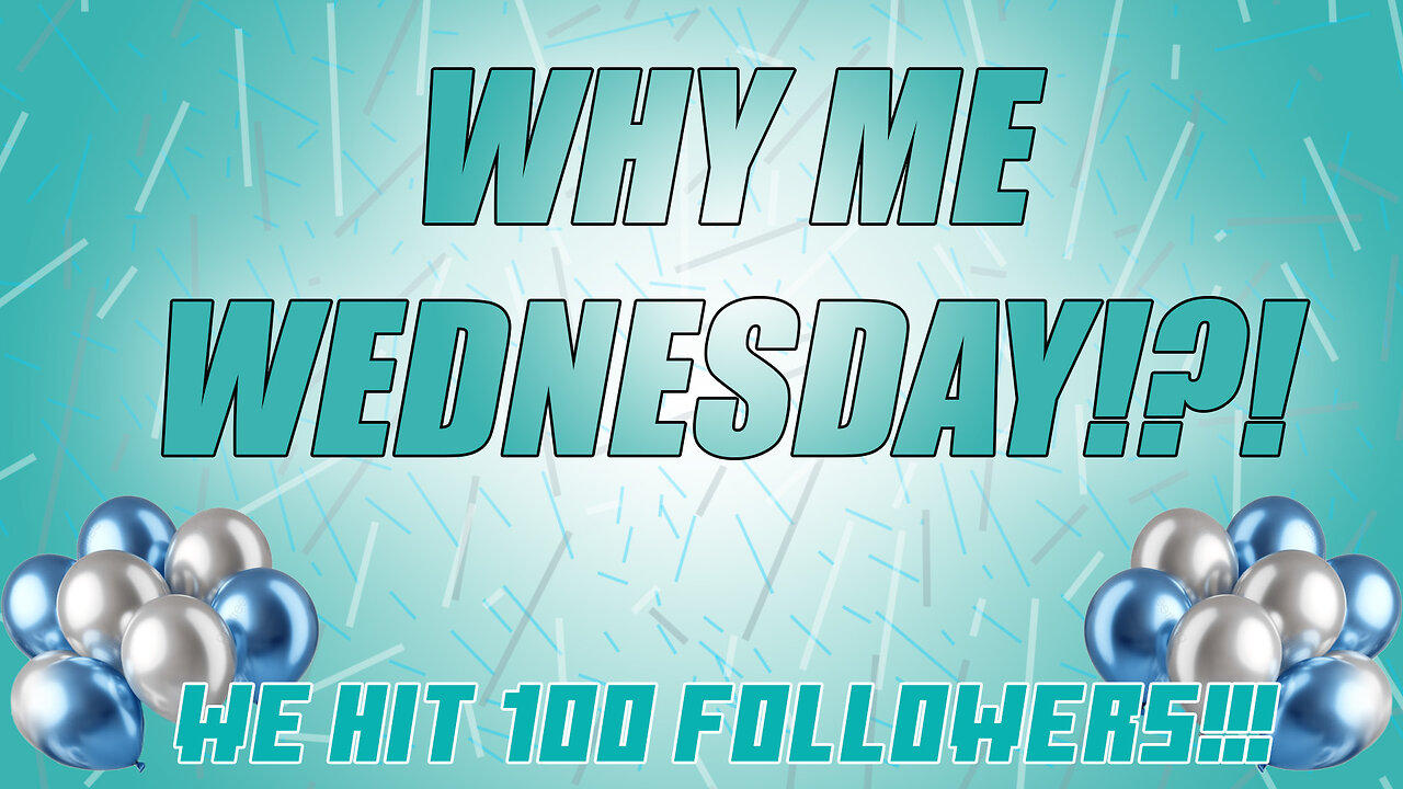WHY ME WEDNESDAY!!!