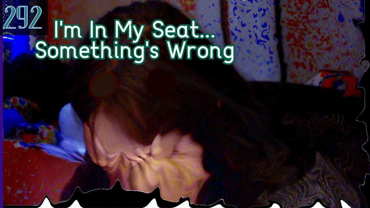 Midnight Oblivion Pt 292: I'm In My Seat... Something's Wrong