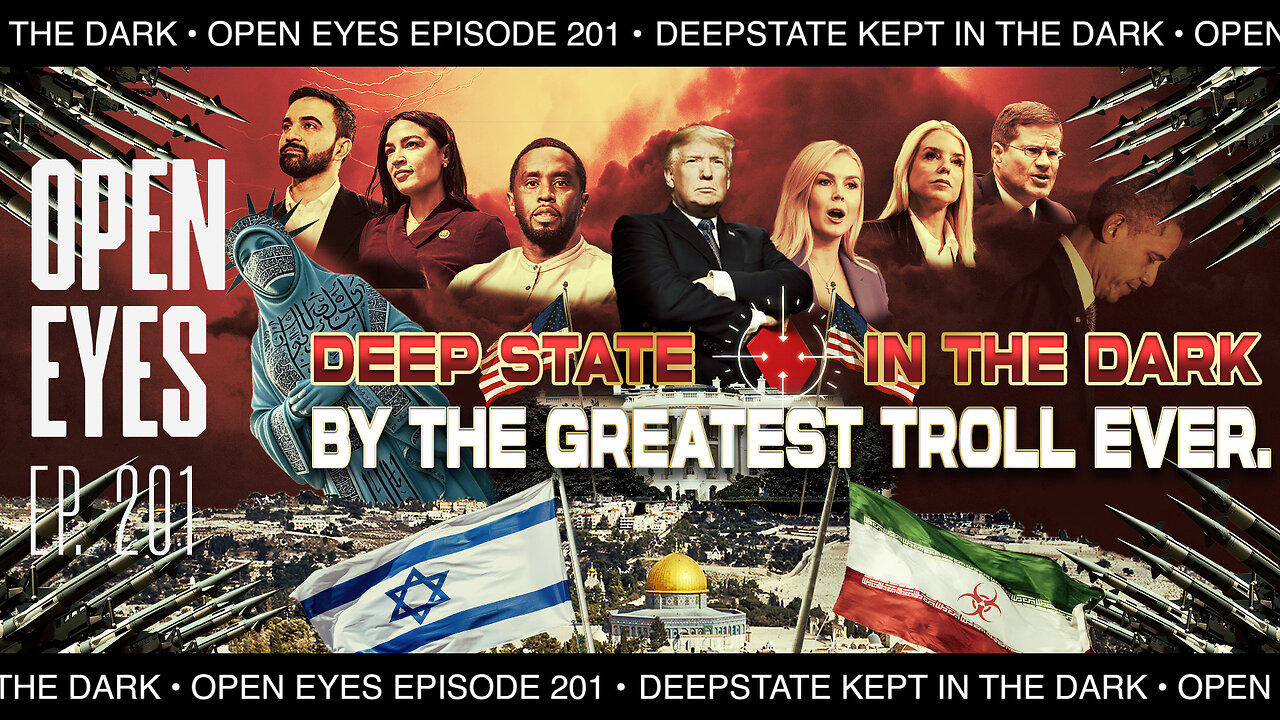 Open Eyes Ep. 201 – “Deep State In The Dark By The Greatest Troll Ever!”