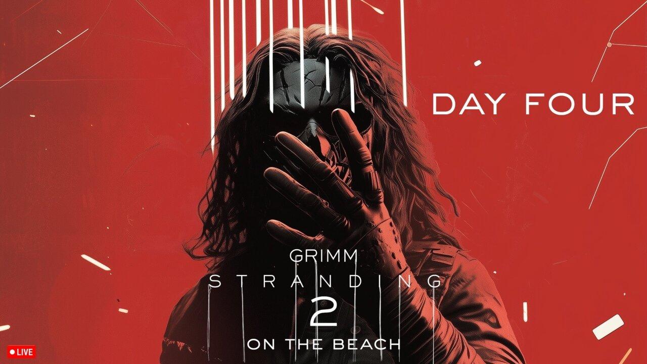 🔴LIVE • GRIMM HOLLYWOOD • GRIMM STRANDING 2 • DAY 4 • STREAM DON'T END TIL I BEAT DEATH STRANDING 2