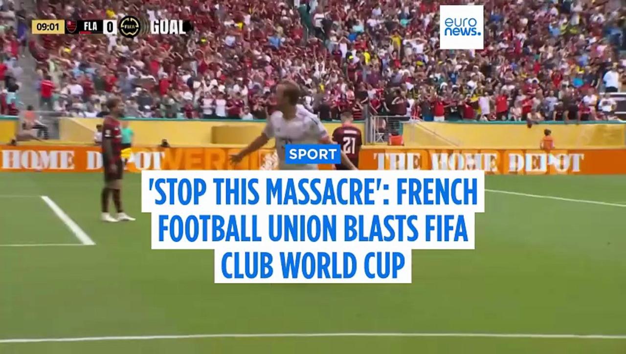 'Stop this massacre': French football union blasts Club World Cup and FIFA over player welfare