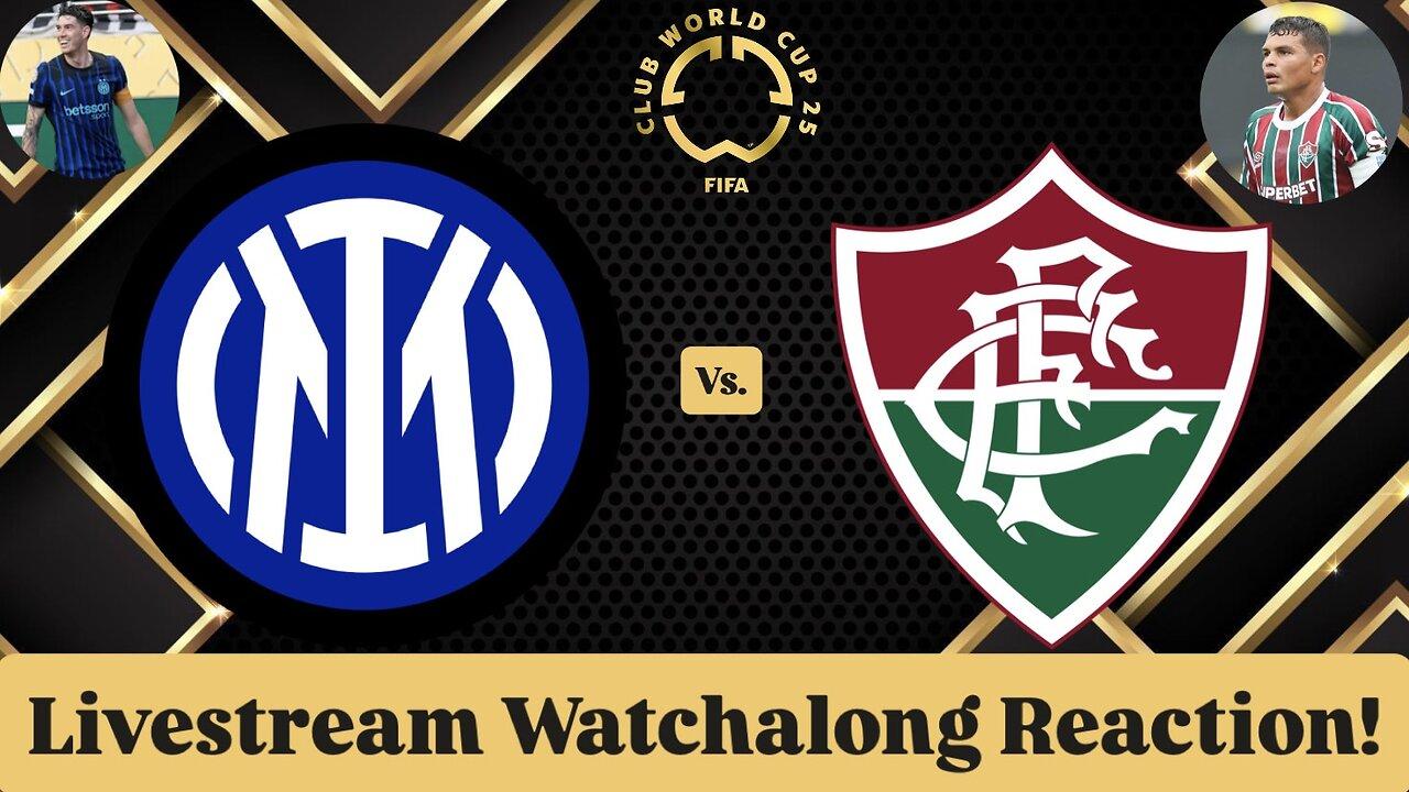 Inter Milan Vs. Fluminense FC FIFA Club World Cup 2025 Round of 16 Livestream Watchalong Reaction