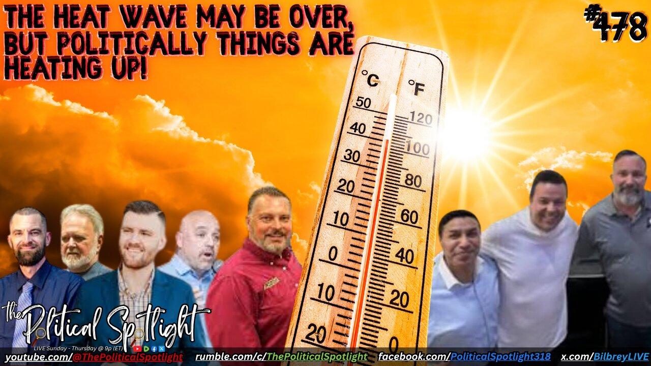 #478 | The Heat Wave May Be Over, but Politically Things Are Heating Up! | The Political Spotlight