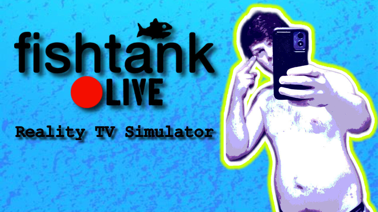 🔥 Who else HIGH AF RN?! 🔥Fishtank Reality TV Simulator!
