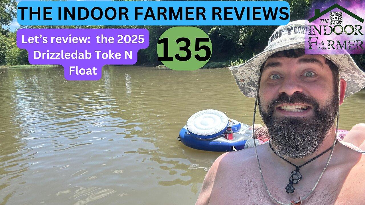 The Indoor Farmer Reviews ep 135, Let's Review The 2025 Drizzledab Toke N Float