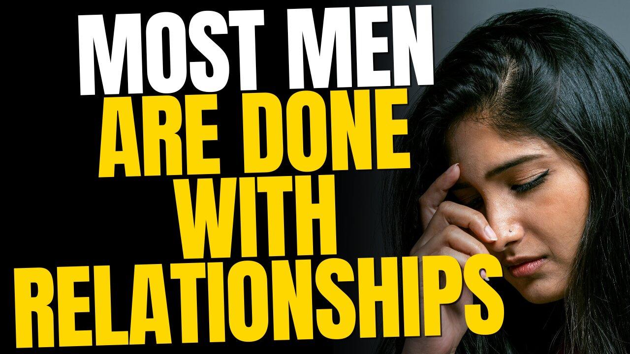Most Men Have Given Up On Relationships