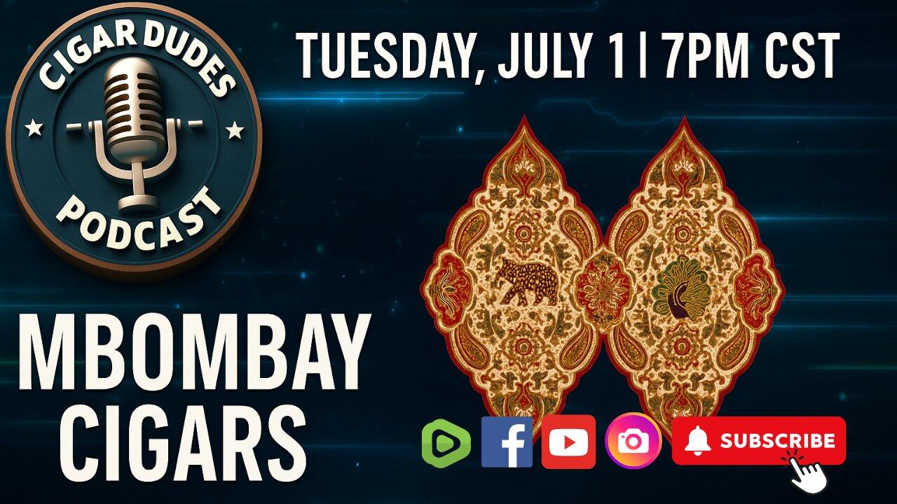 🔥 Cigar Dudes Podcast x MBombay Cigars | Live July 1 @ 7PM CST!