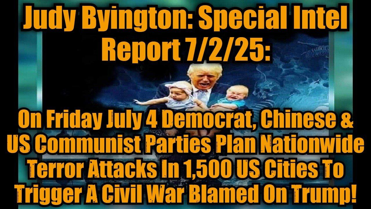 Judy Byington: Special Intel Report 7/2/25: On Friday July 4 Democrat, Chinese & US Communist Parties Plan Nationwide Terror