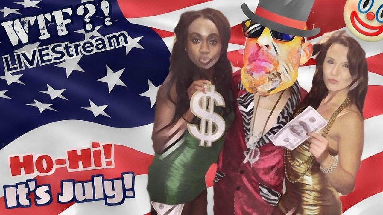 Ho-Hi! It's July! - WTF?! LIVEStream