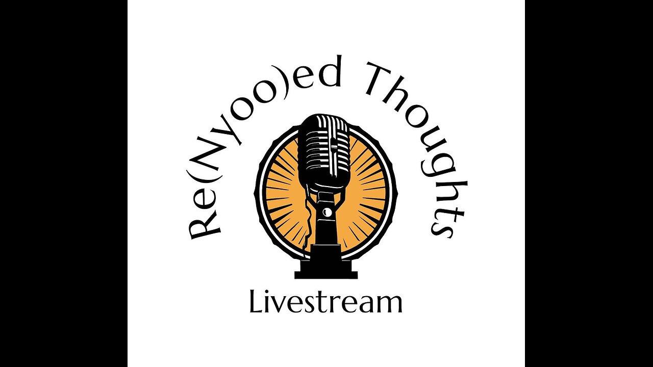 The Re(Nyoo)ed Thoughts Livestream (Independance Day Edition!)