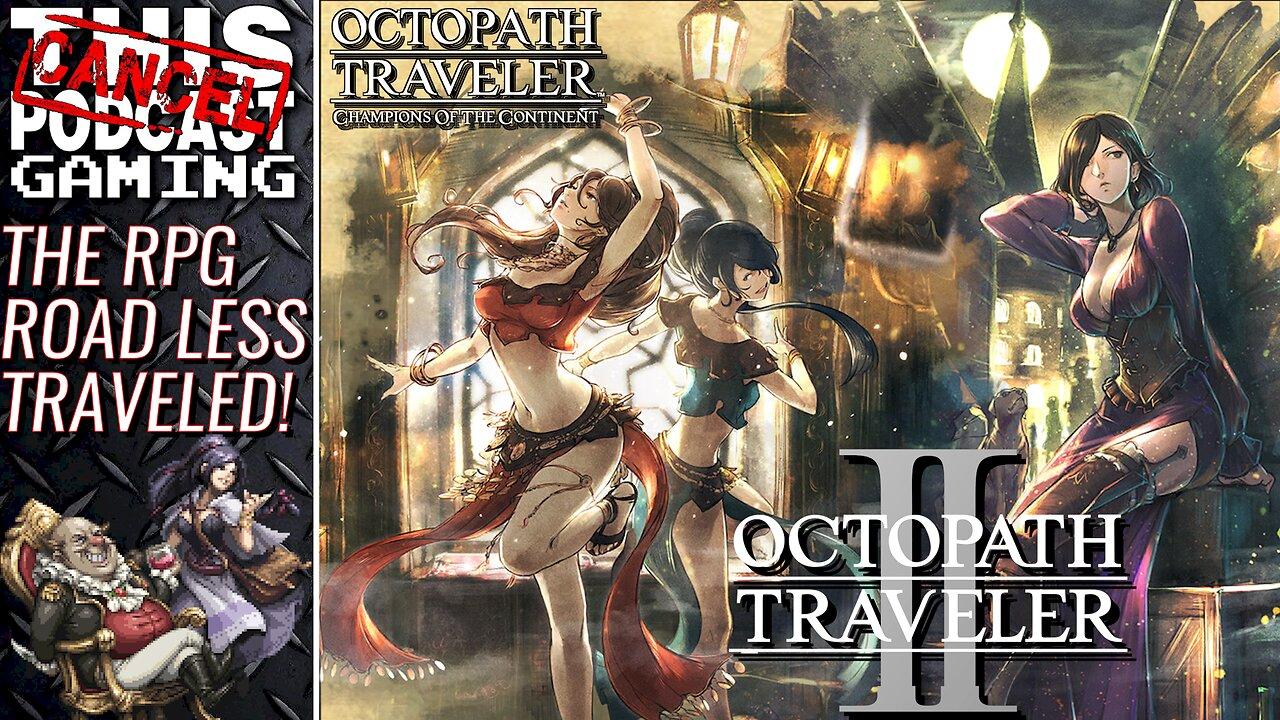 THE RPG ROAD LESS TRAVELED! Octopath Traveler II & Champions of the Continent Continued! CTP GAMING