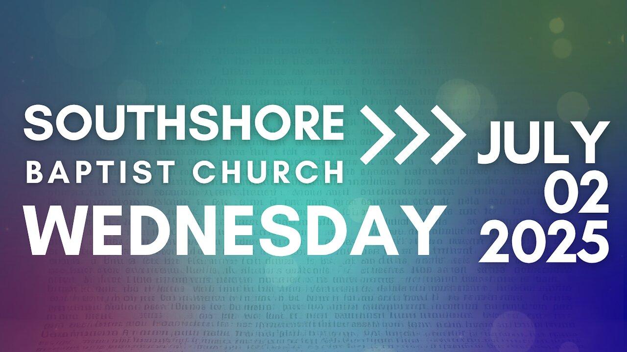 Wednesday Evening Service July 2, 2025 I Pastor Jayme Jackson I Southshore Baptist Church
