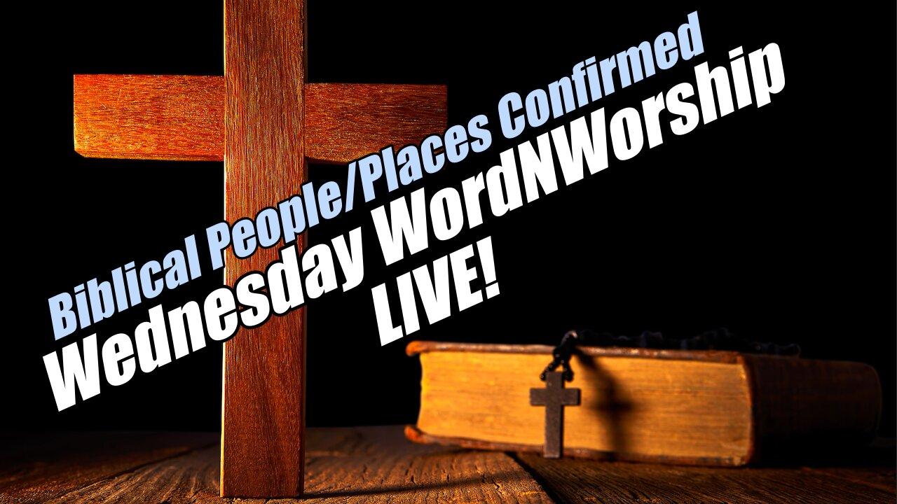 Biblical Places-People Confirmed. Wed WordNWorship LIVE! B2T Ministries. Jul 2, 2025