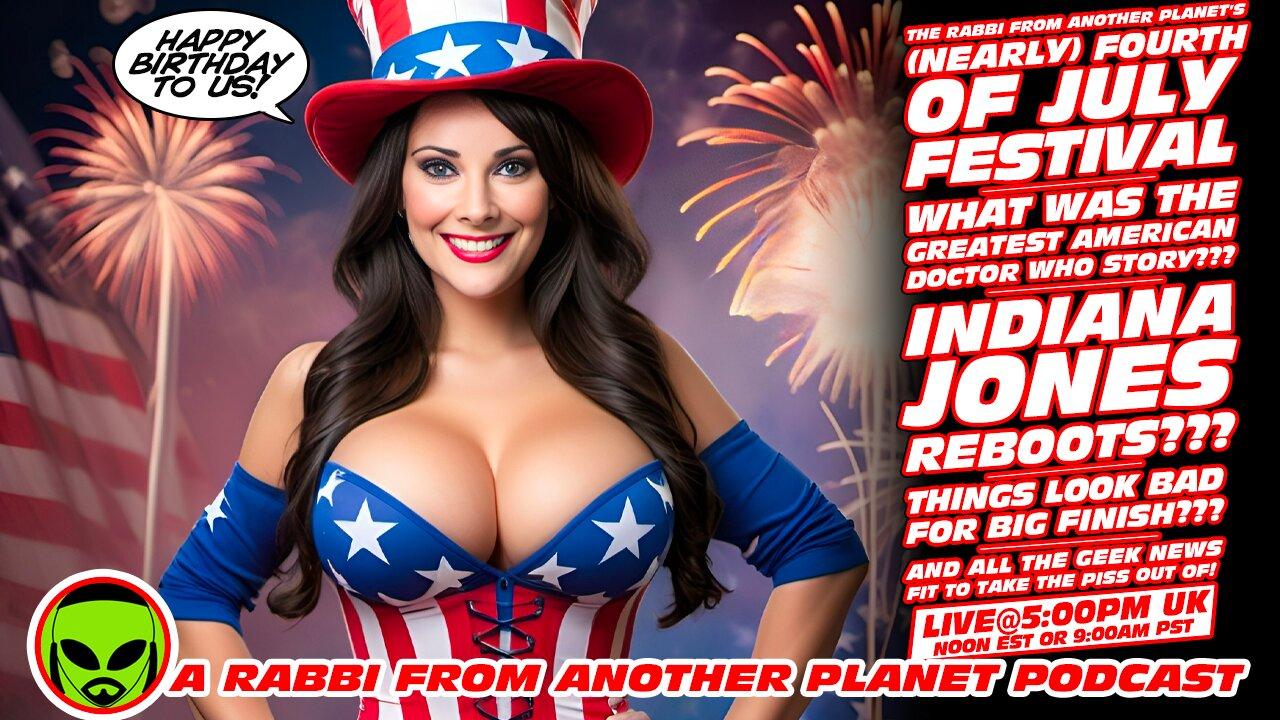 LIVE@5: It's Nearly the 4th of JULY!!! Big Finish Going Down the Tubes??? Indiana Jones Reboot???