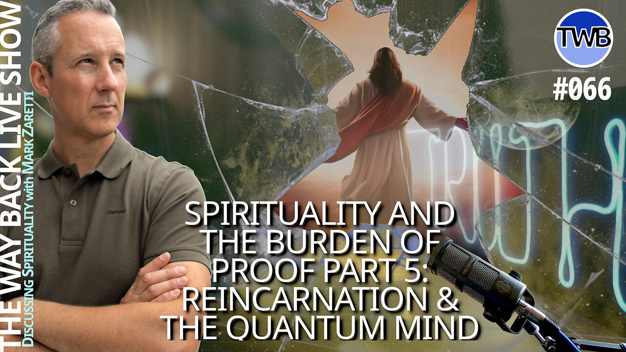 Burden of Proof (pt 5): Reincarnation & Life After Death. Does Your Quantum Mind prove God?! - TWB Live Ep.066 Spirituality 