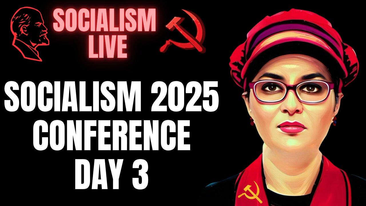 Socialism 2025 Conference Live Coverage, Day 3