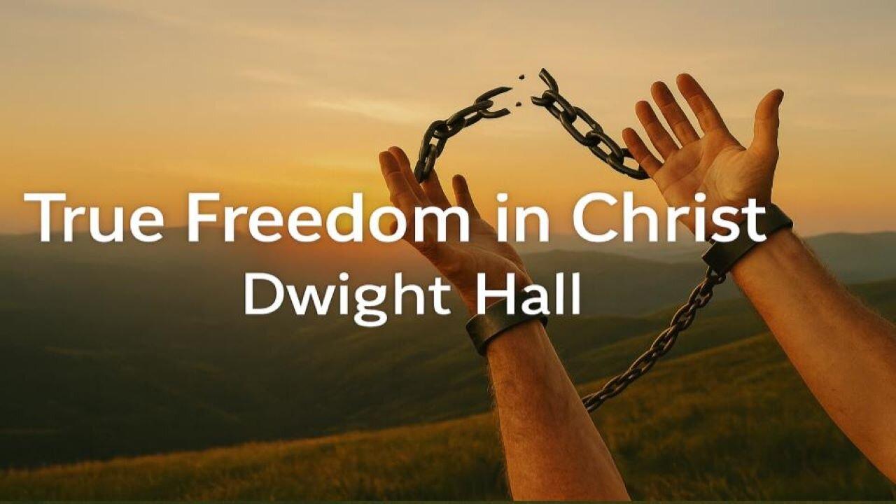 "True Freedom in Christ" Dwight Hall