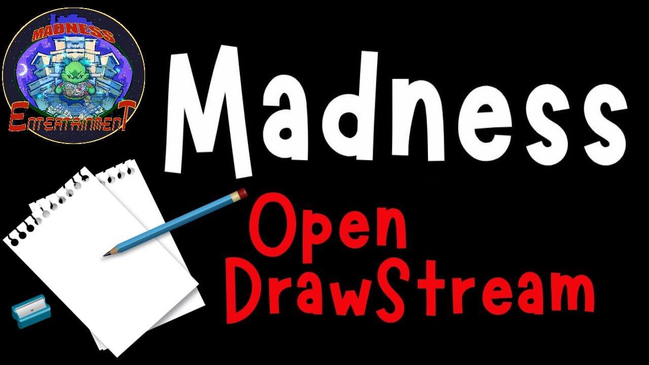 Madness Open Drawstream 7-6-25