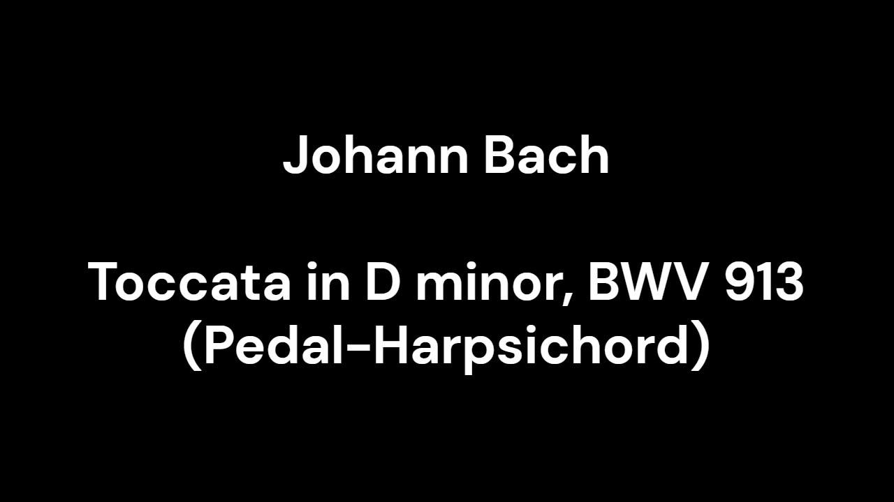 Toccata in D minor, BWV 913 (Pedal-Harpsichord)