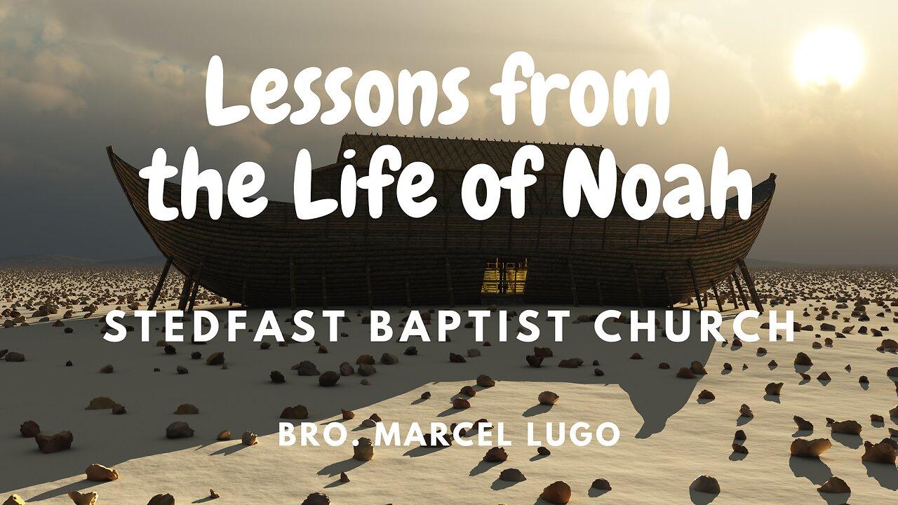 Lessons from the Life of Noah - Bro Marcel Lugo | Stedfast Baptist Church