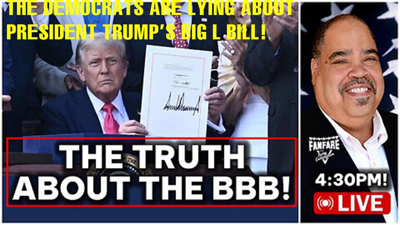 THE DEMOCRATS ARE LYING ABOUT PRESIDENT TRUMP'S BIG L BILL!