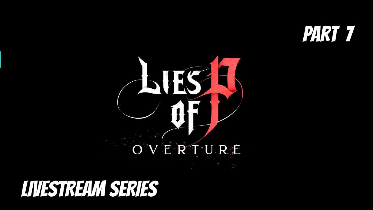 Lies Of P: Overture DLC Is Finally Here!!! - Livestream Fresh Playthrough Part 7!