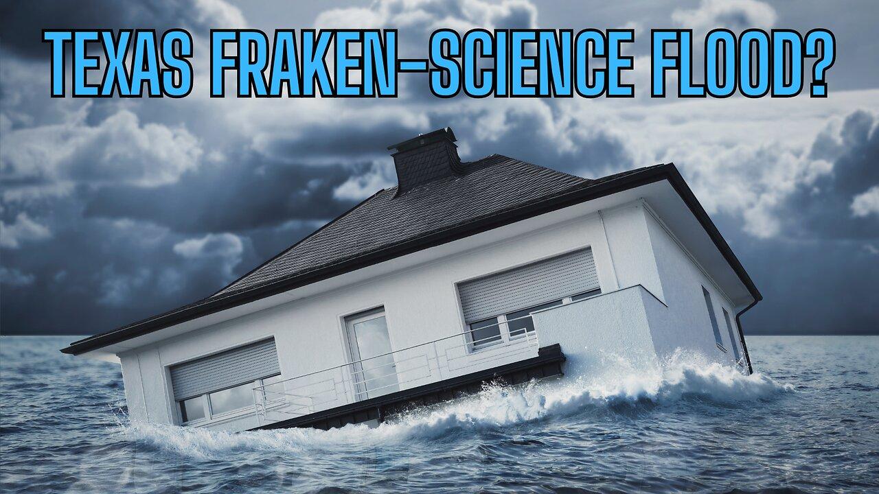 Was The Texas Flood Franken-Science Made?