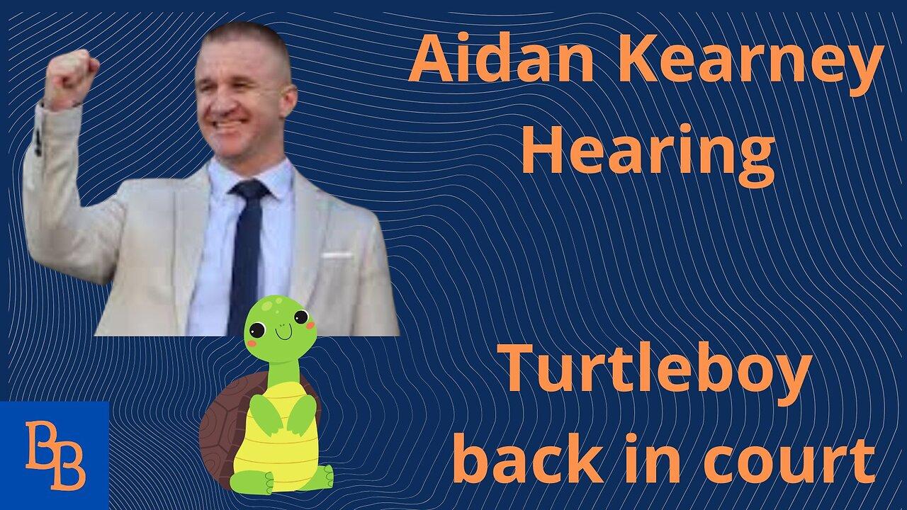 Aidan "Turtleboy" Kearney back in court