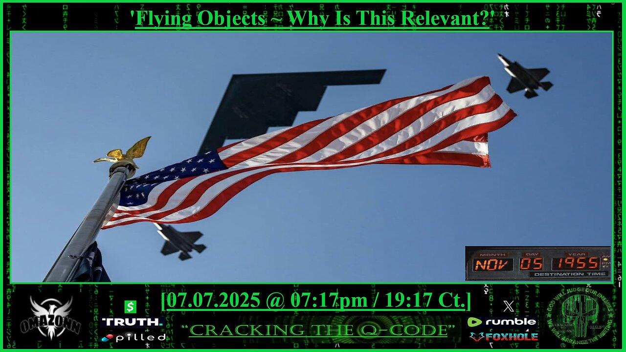 "CRACKING THE Q-CODE" ~ 'Flying Objects. Why Is This Relevant?'