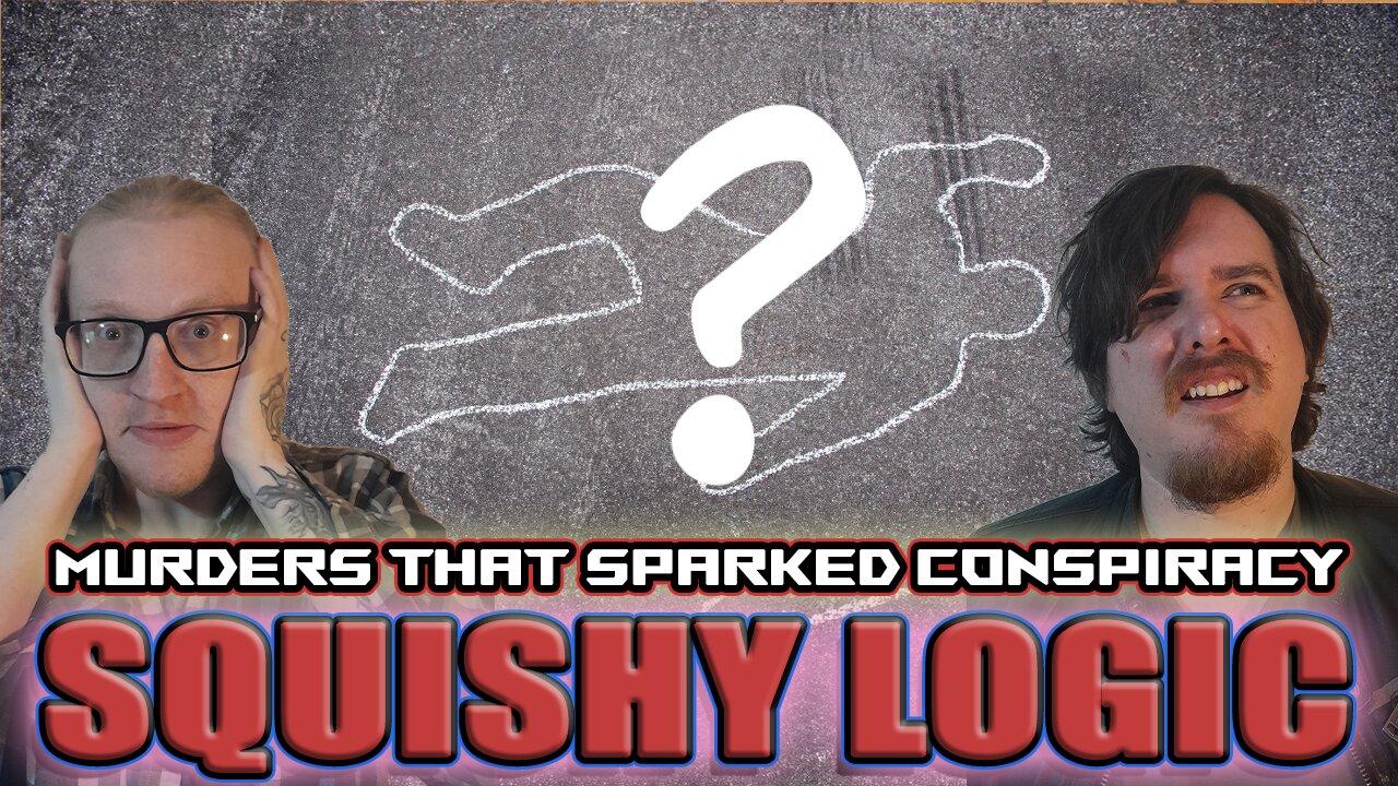 Squishy Logic: Deaths that sparked Conspiracy