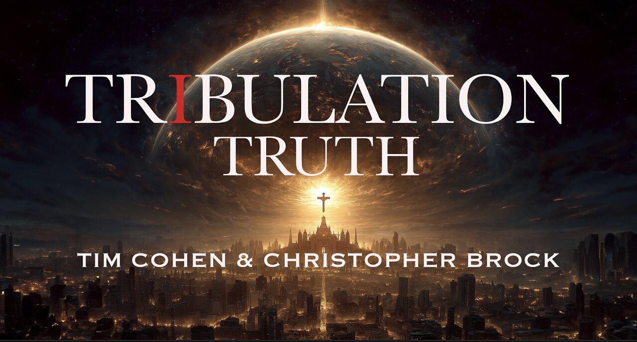 Tribulation Truth: Tim Cohen & Christopher Brock - Episode 1