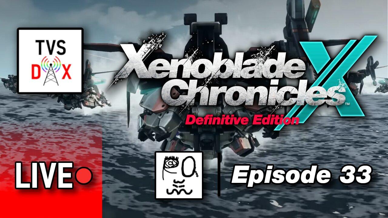 Xenoblade Chronicles X: Definitive Edition Episode 33 [Post Ch 10 Stuff] (The Variety Show DX #644)