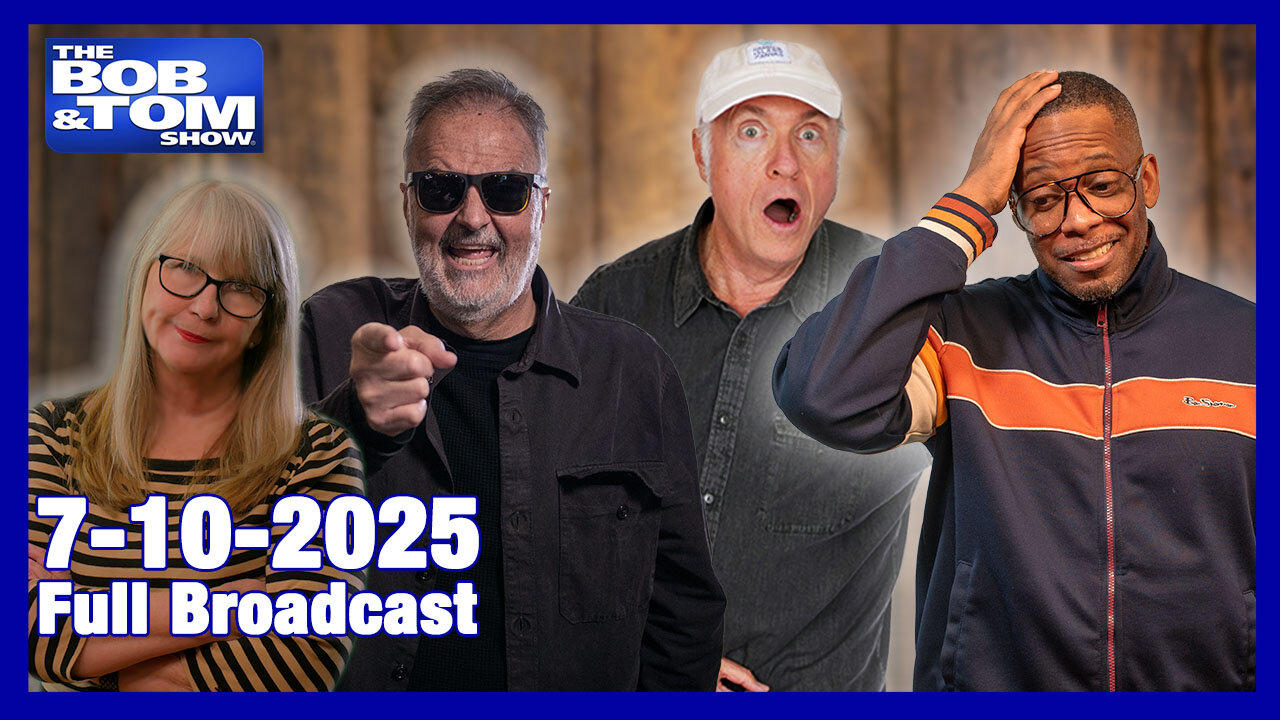 The Bob and Tom Show July 10, 2025