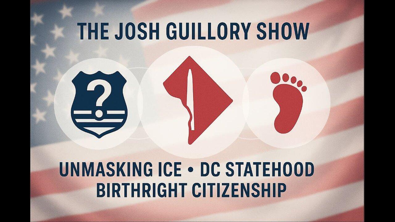 The Josh Guillory Show: The Fight To Unmask Federal Agents, Birthright Citizenship, and More!