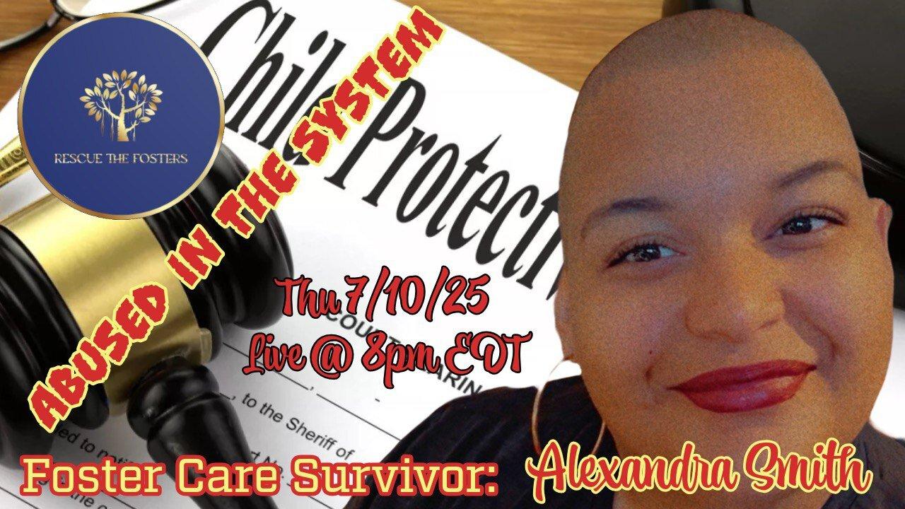 Rescue The Fosters: ABUSED IN THE FOSTER CARE SYSTEM w/ Special Guest - Alexandra Smith