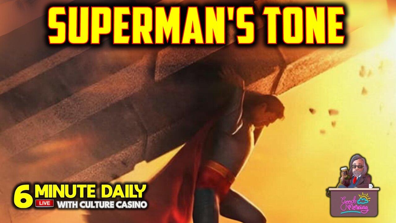 Superman's Tone Has CHANGED! - 6 Minute Daily - July 11th