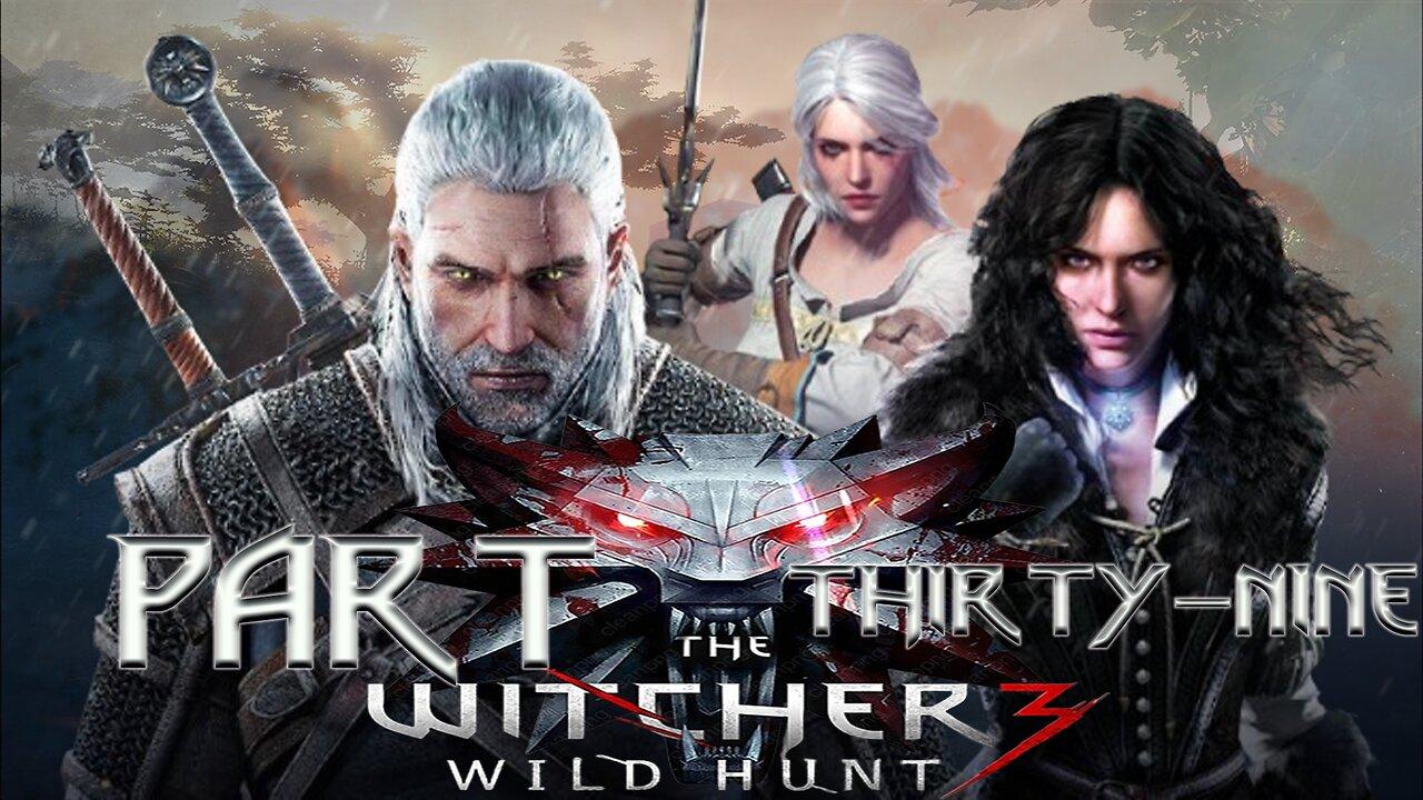The Witcher 3: Wild Hunt – Part Thirty-Nine | 'We don’t just match we move.'