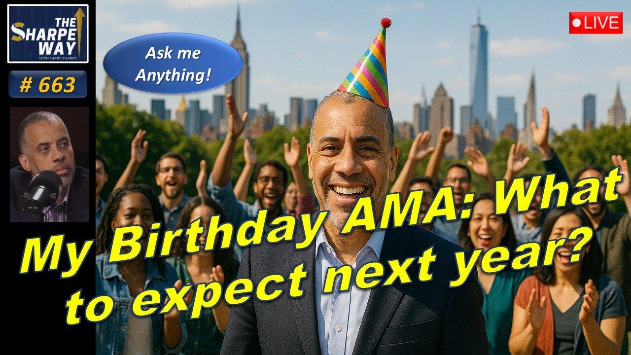 Sharpe Way No. 663!🧭What should we expect next year? LIVE🎉Birthday Ask me Anything!