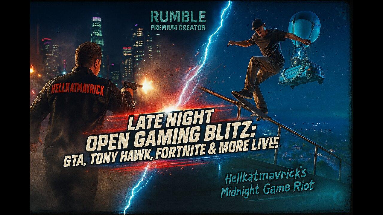 LATE NIGHT OPEN GAMING BLITZ: GTA, TONY HAWK, FORTNITE & MORE LIVE!"