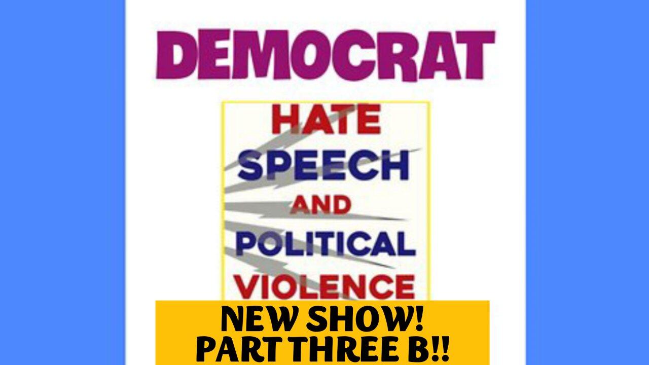 07-13-25 Part 3-B DEMOCRAT HATE SPEECH and POLITICAL VIOLENCE