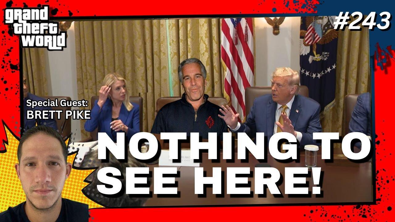 Grand Theft World Podcast 243 | NOTHING TO SEE HERE with guest Brett Pike