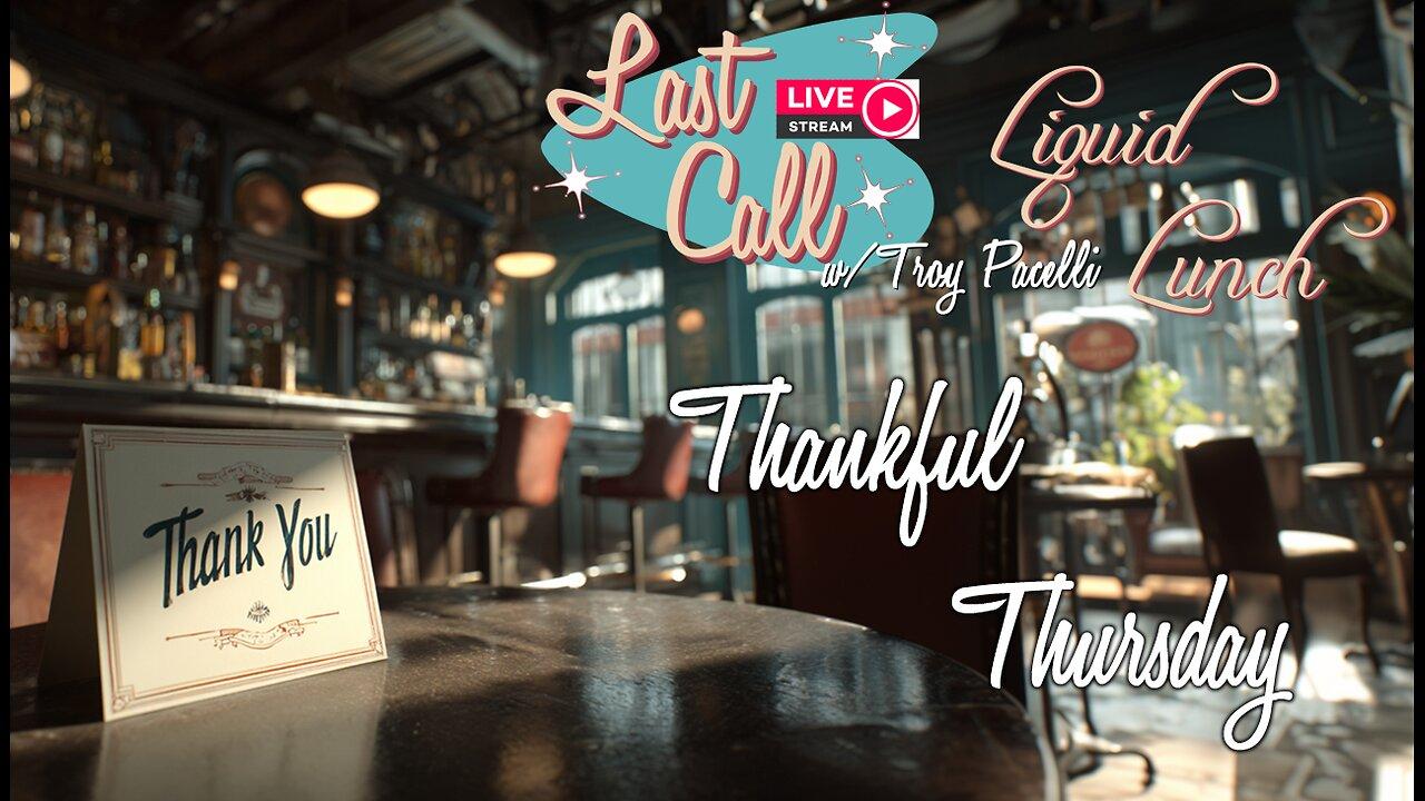 Liquid Lunch – Thankful Thursday; Community Members/Friends IRL